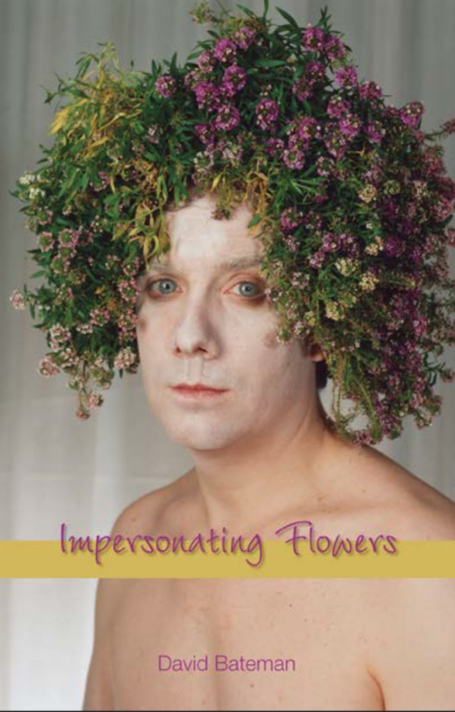 Bateman's "Impersonating Flowers" features a campy photo of David Roche 